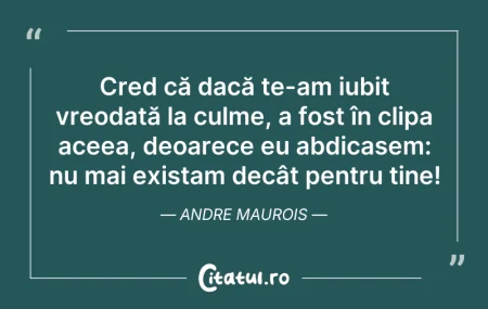 Citeste si: Cred că dacă te-am iubit vreodată la cul...