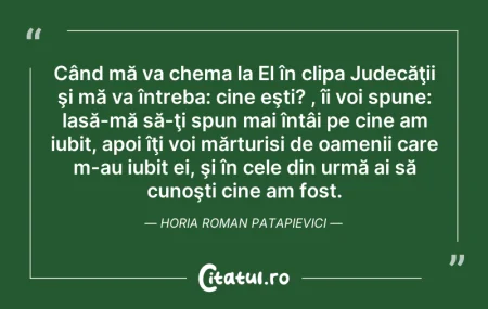 Citeste si: Când mă va chema la El în clipa Judecăţi...