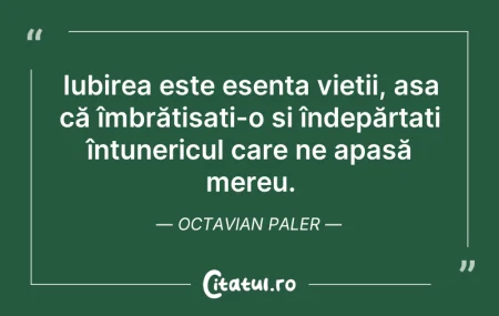 Citeste si: Iubirea este esența vieții, așa că îmbră...