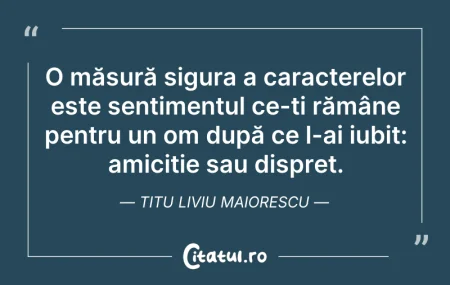 Citeste si: O măsură sigura a caracterelor este sent...