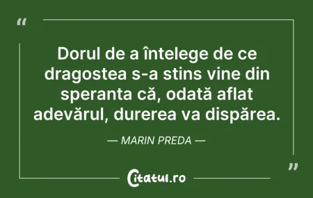 Citeste si: Dorul de a înțelege de ce dragostea s-a ...