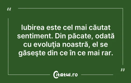 Citeste si: Iubirea este cel mai căutat sentiment. D...