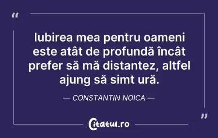 Citeste si: Iubirea mea pentru oameni este atât de p...