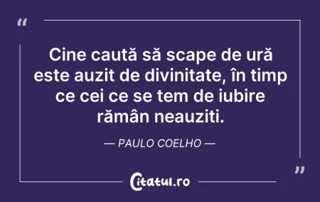 Citeste si: Cine caută să scape de ură este auzit de...