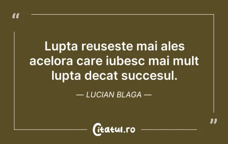 Citeste si: Lupta reuseste mai ales acelora care iub...