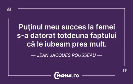 Citeste si: Puţinul meu succes la femei s-a datorat ...