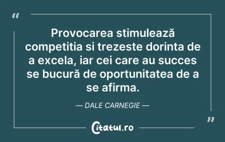 Citeste si: Provocarea stimulează competiția și trez...
