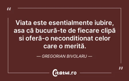 Citeste si: Viața este esențialmente iubire, așa că ...