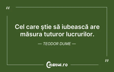 Citeste si: Cel care ştie să iubească are măsura tut...