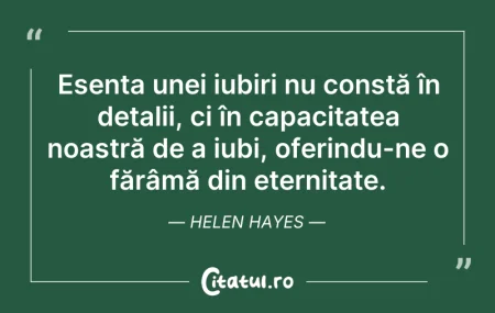 Citeste si: Esența unei iubiri nu constă în detalii,...