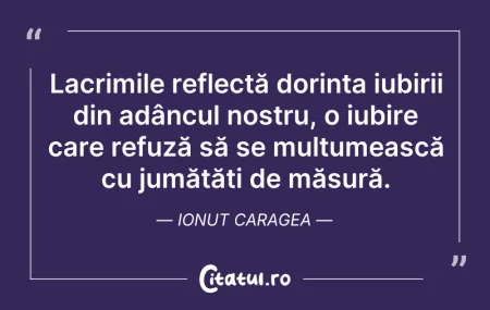 Citeste si: Lacrimile reflectă dorința iubirii din a...