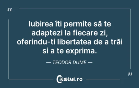 Citeste si: Iubirea îți permite să te adaptezi la fi...