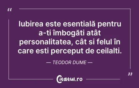Citeste si: Iubirea este esențială pentru a-ți îmbog...