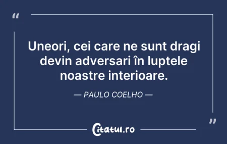 Citeste si: Uneori, cei care ne sunt dragi devin adv...