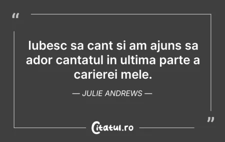 Citeste si: Iubesc sa cant si am ajuns sa ador canta...