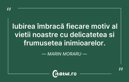Citeste si: Iubirea îmbracă fiecare motiv al vieții ...