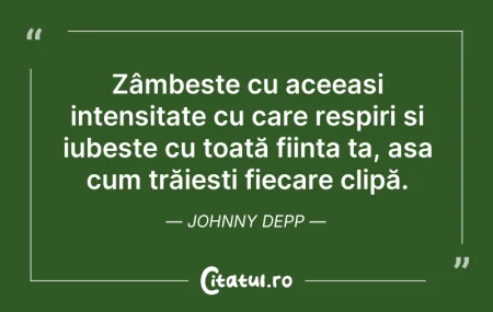 Citeste si: Zâmbește cu aceeași intensitate cu care ...