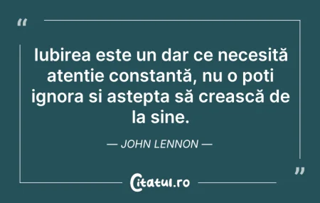Citeste si: Iubirea este un dar ce necesită atenție ...