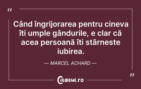 Citeste si: Când îngrijorarea pentru cineva îți umpl...