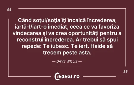 Citeste si: Când soţul/soţia îţi încalcă încrederea,...