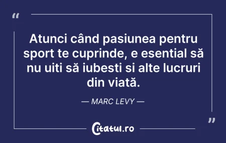 Citeste si: Atunci când pasiunea pentru sport te cup...