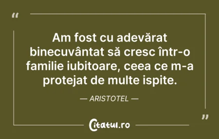 Citeste si: Am fost cu adevărat binecuvântat să cres...