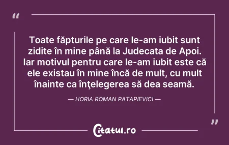 Citeste si: Toate făpturile pe care le-am iubit sunt...