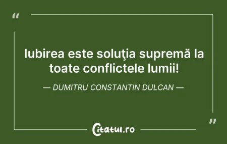 Citeste si: Iubirea este soluţia supremă la toate co...