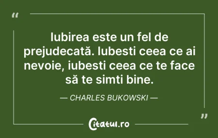 Iubirea este un fel de prejudecată. Iub...
