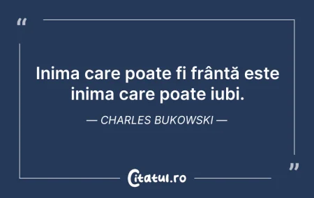 Inima care poate fi frântă este inima ...