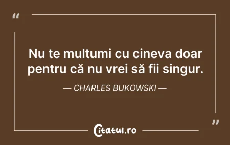 Nu te mulțumi cu cineva doar pentru că...