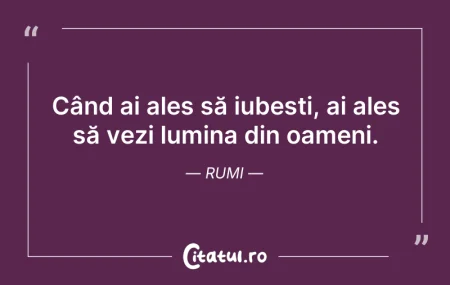 Citeste si: Când ai ales să iubești, ai ales să vezi...