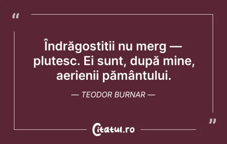 Citeste si: Îndrăgostiții nu merg — plutesc. Ei sunt...