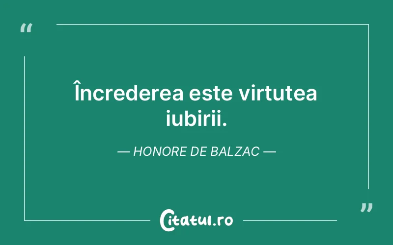 Încrederea este virtutea iubirii. Honore de Balzac