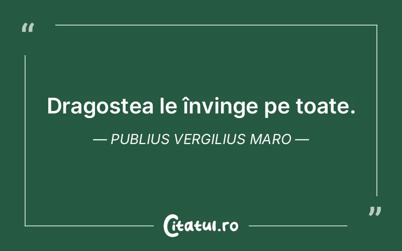 Dragostea le învinge pe toate. Publius Vergilius Maro
