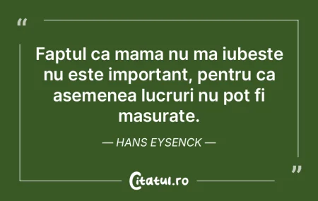 Faptul ca mama nu ma iubeste nu este imp...