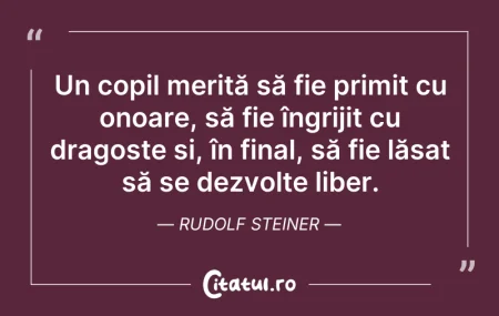 Citeste si: Un copil merită să fie primit cu onoare,...