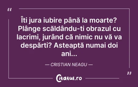 Citeste si: Îți jura iubire până la moarte? Plânge s...