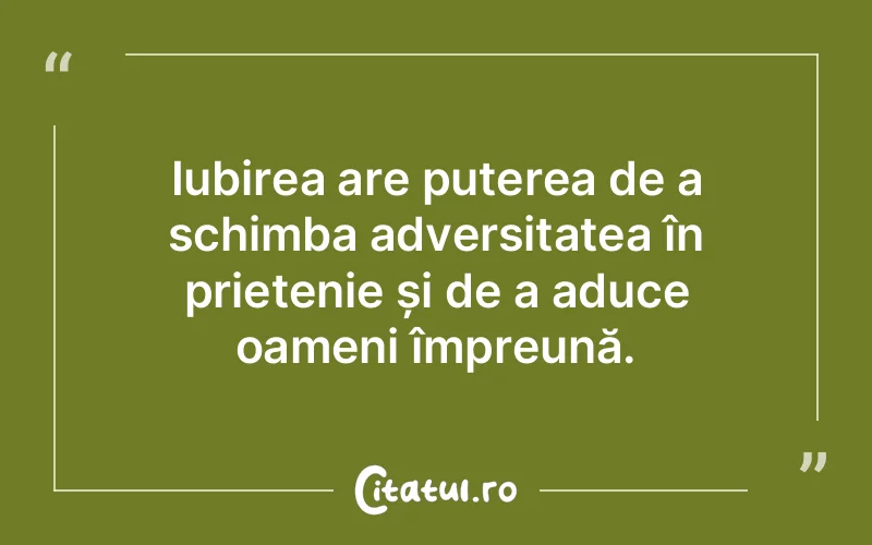 Iubirea are puterea de a schimba adversitatea în prietenie și de a aduce oameni împreună.