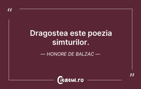 Citeste si: Dragostea este poezia simțurilor. Honore...