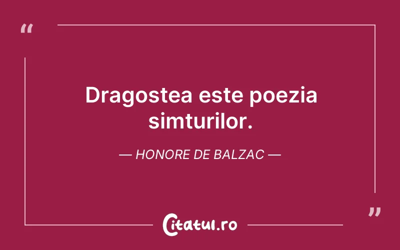 Dragostea este poezia simțurilor. Honore de Balzac