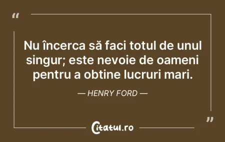 Nu încerca să faci totul de unul singu...