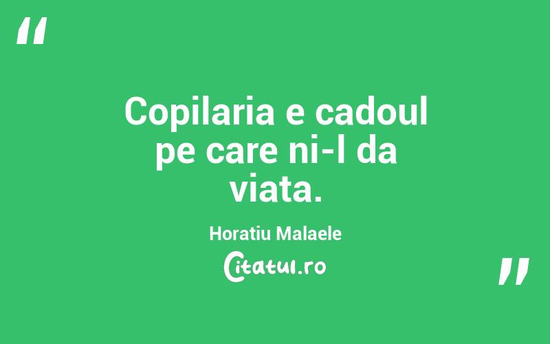 Copilaria e cadoul pe care ni-l da viata. Horatiu Malaele
