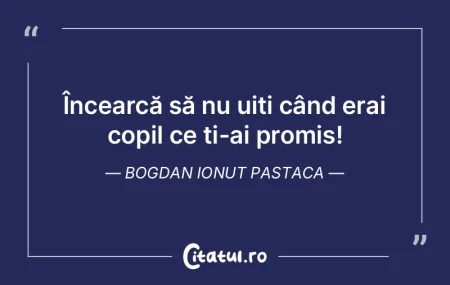 Încearcă să nu uiți când erai copil...