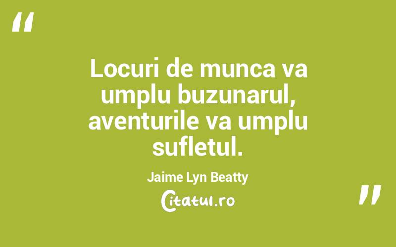 Locuri de munca va umplu buzunarul, aventurile va umplu sufletul. Jaime Lyn Beatty