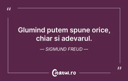 Glumind putem spune orice, chiar si adev...