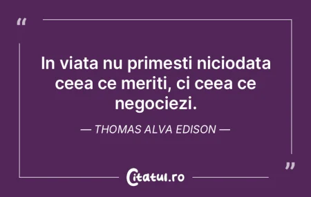 In viata nu primesti niciodata ceea ce m...