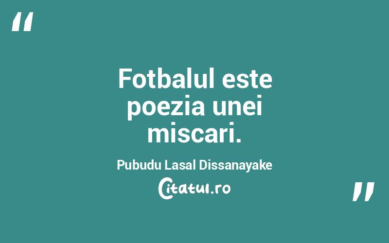Fotbalul este poezia unei miscari. Pubudu Lasal Dissanayake