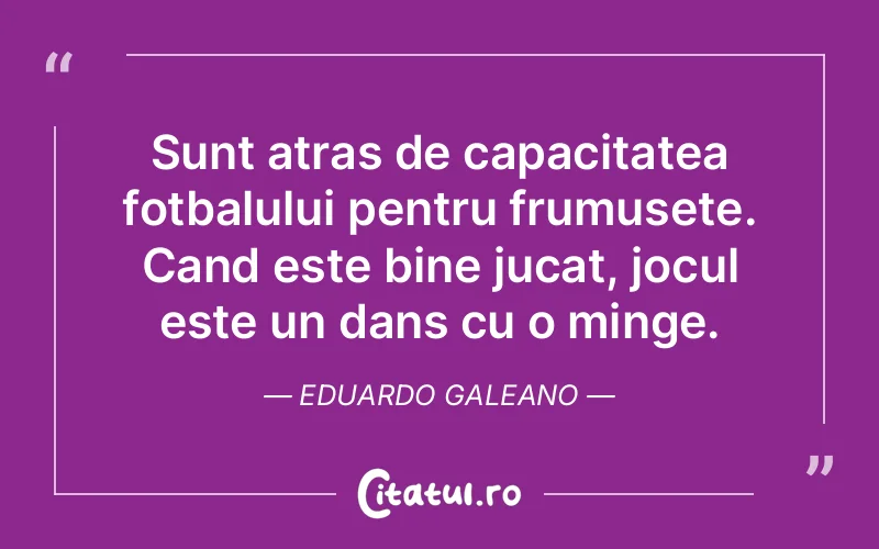 Citat Eduardo Galeano - citate motivationale