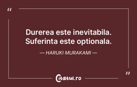 Durerea este inevitabila. Suferinta este...